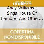 Andy Williams - Sings House Of Bamboo And Other Great Hits Of The 50'S cd