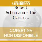 Robert Schumann - The Classic Composers Series cd musicale di Robert Schumann