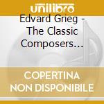 Edvard Grieg - The Classic Composers Series cd