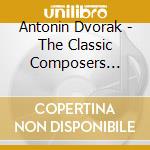 Antonin Dvorak - The Classic Composers Series cd