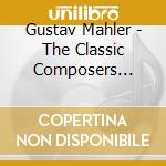 Gustav Mahler - The Classic Composers Series cd
