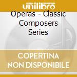 Operas - Classic Composers Series cd