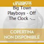 Big Town Playboys - Off The Clock - Live (2 Cd) cd