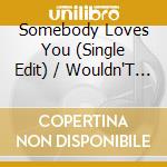 Somebody Loves You (Single Edit) / Wouldn'T It Be Good ('99 Acoustic) / The Riddle (Acoustic - cd