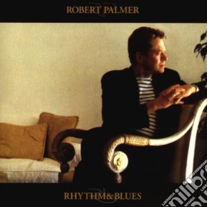 Robert Palmer - Rhythm & Blues cd musicale di Robert Palmer