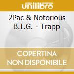 2Pac & Notorious B.I.G. - Trapp cd musicale di Available Not