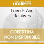 Friends And Relatives cd