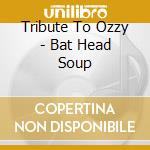 Tribute To Ozzy - Bat Head Soup cd musicale di ARTISTI VARI