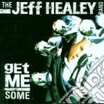 Jeff Healey Band (The) - Get Me Some cd