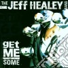 Jeff Healey Band (The) - Get Me Some cd musicale di Jeff Healey