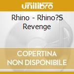 Rhino - Rhino?S Revenge cd musicale di Rhino