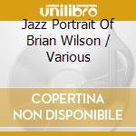 Jazz Portrait Of Brian Wilson / Various cd musicale di Artisti Vari