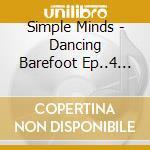Simple Minds - Dancing Barefoot Ep..4 Tracks