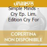 Simple Minds - Cry Ep. Lim. Edition Cry  For