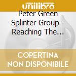 Peter Green Splinter Group - Reaching The Cold 100 cd musicale di PETER GREEN SPLINTER GROUP