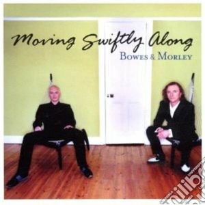 Bowes & Morley - Moving Swiftly Along cd musicale di BOWES & MORLEY