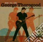 George Thorogood & The Destroyers - Ride 'til I Die cd
