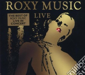 Roxy Music - Live - The Best Of Live In Concert cd musicale di ROXY MUSIC