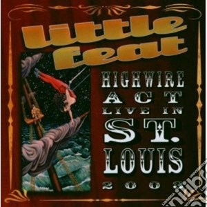 Little Feat - Highwire Act-live In cd musicale di Feat Little