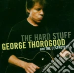 George Thorogood & The Destroyers - The Hard Stuff cd