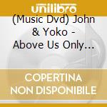 (Music Dvd) John & Yoko - Above Us Only Sky cd musicale