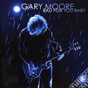 Gary Moore - Bad For You Baby cd musicale di Gary Moore
