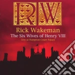 Rick Wakeman - The Six Wives Of Henry VIII - Live At Hampton Court Palace cd