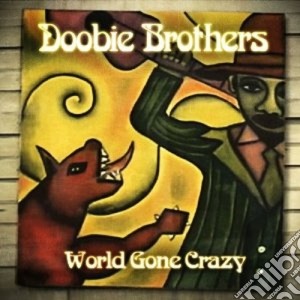 Doobie Brothers (The) - World Gone Crazy (Cd+Dvd) cd musicale di Brothers Doobie