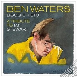 Ben Waters - Boogie 4 Stu - A Tribute To Ian Stewart cd musicale di Ben Waters