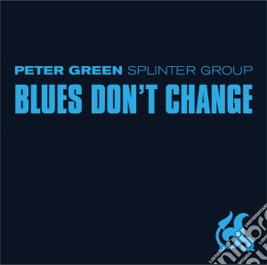 Peter Green Splinter Group - Blues Don't Change cd musicale di Peter splinter Green