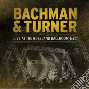 Bachman-Turner Overdrive - Live At The Roseland (2 Cd) cd musicale di Bachman&turner