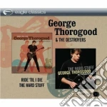 George Thorogood & The Destroyers - Ride 'Til I Die + The Hard Stuff cd