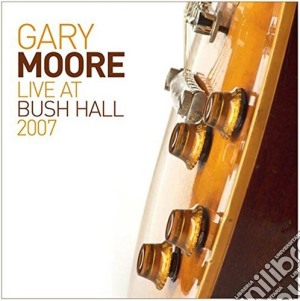 Gary Moore - Live At Bush Hall 20 cd musicale di Gary Moore