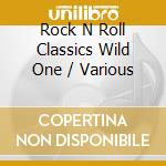 Rock N Roll Classics Wild One / Various cd