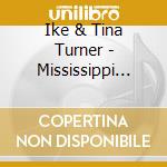 Ike & Tina Turner - Mississippi Rolling Stone cd musicale di Ike & Tina Turner