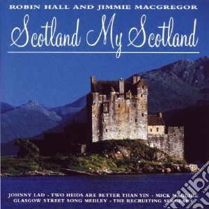 Robin Hall And Jimmie Macgregor - Scotland My Scotland cd musicale di Robin Hall And Jimmie Macgregor