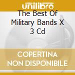 The Best Of Military Bands X 3 Cd cd