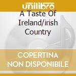 A Taste Of Ireland/irish Country cd musicale di ARTISTI VARI