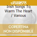 Irish Songs To Warm The Heart / Various cd