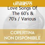 Love Songs Of The 60's & 70's / Various cd