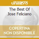 The Best Of Jose Feliciano cd musicale di FELICIANO JOSE