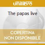 The papas live cd