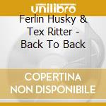 Ferlin Husky & Tex Ritter - Back To Back cd