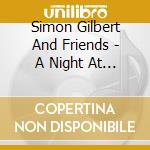 Simon Gilbert And Friends - A Night At The Opera cd musicale di Simon Gilbert And Friends