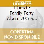 Ultimate Family Party Album 70'S & 80'S - cd