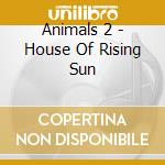 Animals 2 - House Of Rising Sun