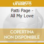 Patti Page - All My Love cd musicale di Patti Page
