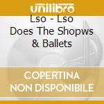 Lso - Lso Does The Shopws & Ballets cd