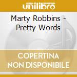 Marty Robbins - Pretty Words cd musicale di Marty Robbins
