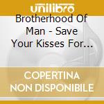 Brotherhood Of Man - Save Your Kisses For Me cd
